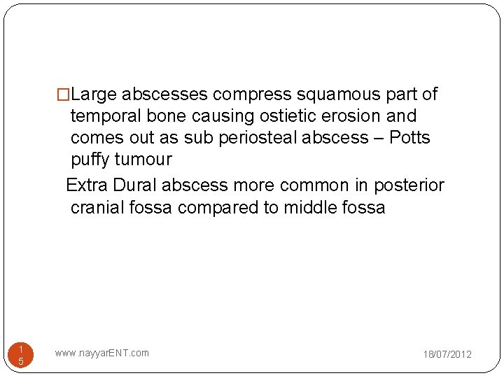 �Large abscesses compress squamous part of temporal bone causing ostietic erosion and comes out