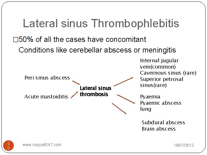 Lateral sinus Thrombophlebitis � 50% of all the cases have concomitant Conditions like cerebellar