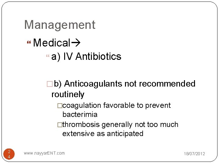 Management Medical a) IV Antibiotics � b) Anticoagulants not recommended routinely �coagulation favorable to