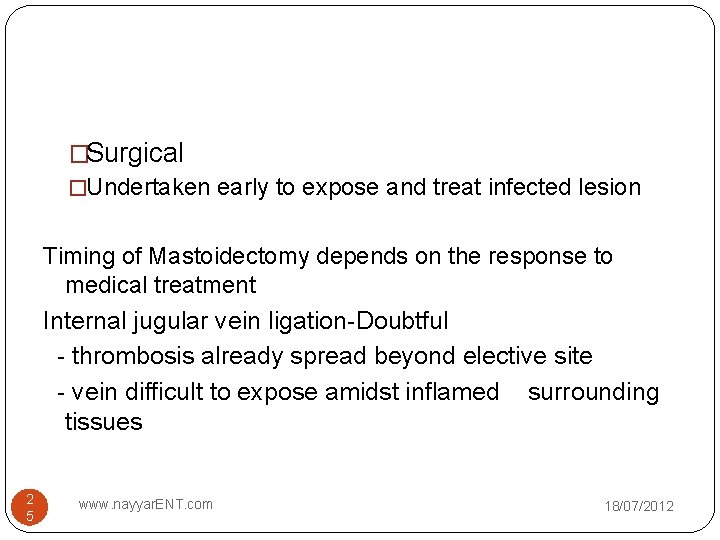 �Surgical �Undertaken early to expose and treat infected lesion Timing of Mastoidectomy depends on