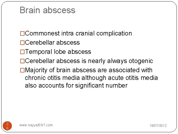 Brain abscess �Commonest intra cranial complication �Cerebellar abscess �Temporal lobe abscess �Cerebellar abscess is