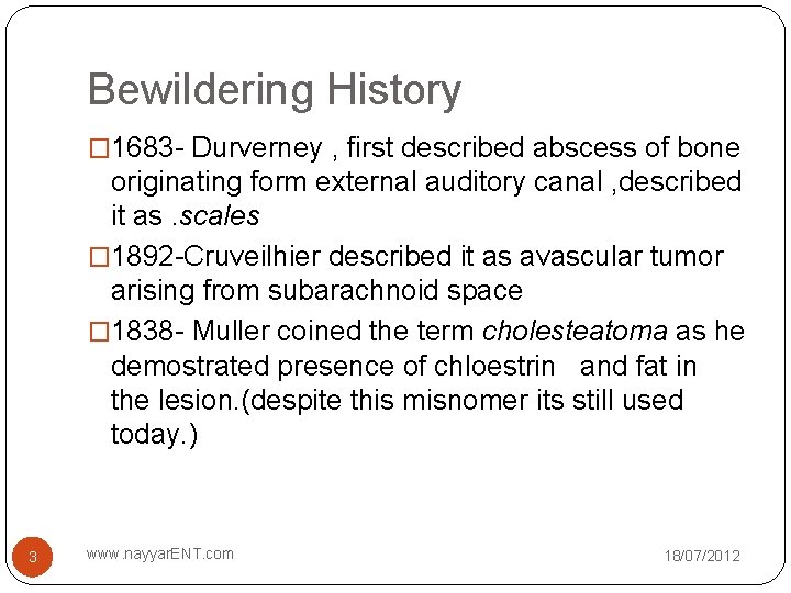 Bewildering History � 1683 - Durverney , first described abscess of bone originating form
