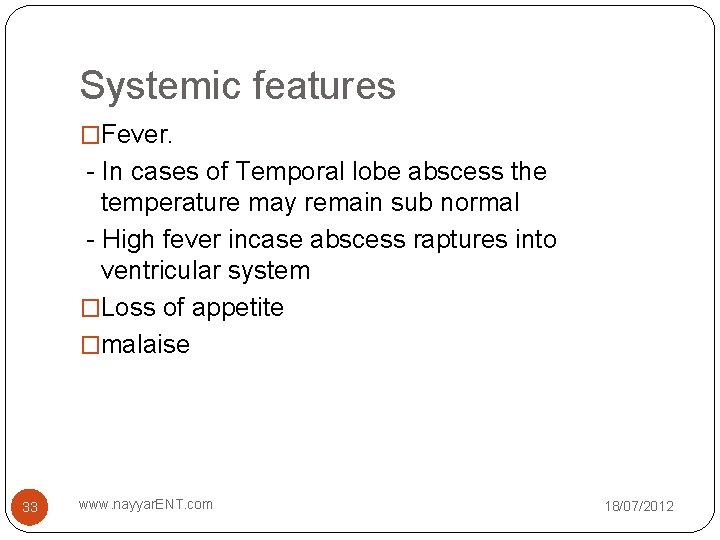 Systemic features �Fever. - In cases of Temporal lobe abscess the temperature may remain