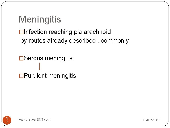 Meningitis �Infection reaching pia arachnoid by routes already described , commonly �Serous meningitis �Purulent