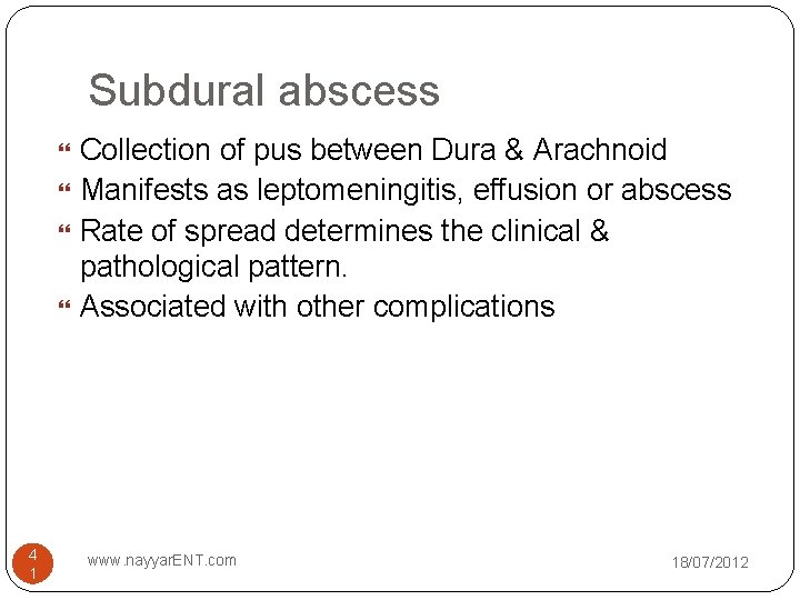 Subdural abscess 4 1 Collection of pus between Dura & Arachnoid Manifests as leptomeningitis,