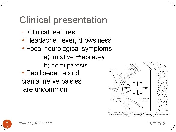 Clinical presentation Clinical features Headache, fever, drowsiness Focal neurological symptoms a) irritative epilepsy b)