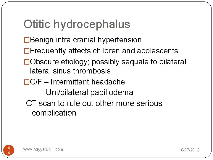 Otitic hydrocephalus �Benign intra cranial hypertension �Frequently affects children and adolescents �Obscure etiology; possibly