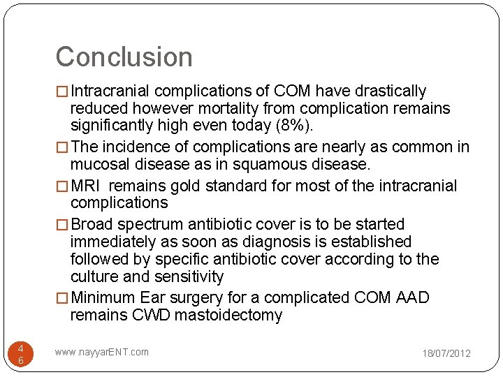 Conclusion � Intracranial complications of COM have drastically reduced however mortality from complication remains