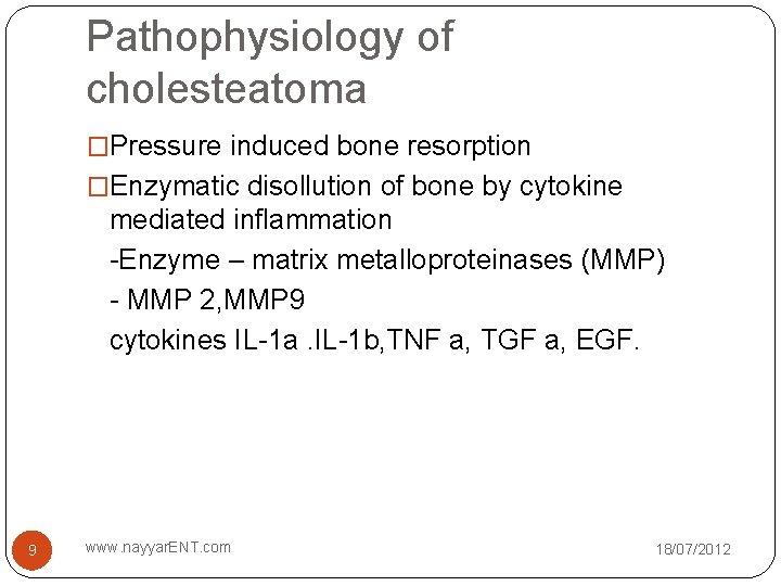 Pathophysiology of cholesteatoma �Pressure induced bone resorption �Enzymatic disollution of bone by cytokine mediated