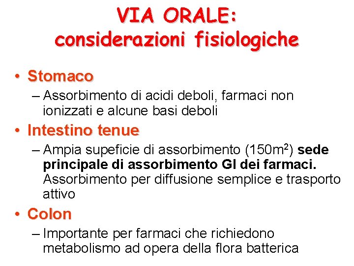 VIA ORALE: considerazioni fisiologiche • Stomaco – Assorbimento di acidi deboli, farmaci non ionizzati