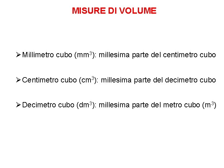 MISURE DI VOLUME Ø Millimetro cubo (mm 3): millesima parte del centimetro cubo Ø