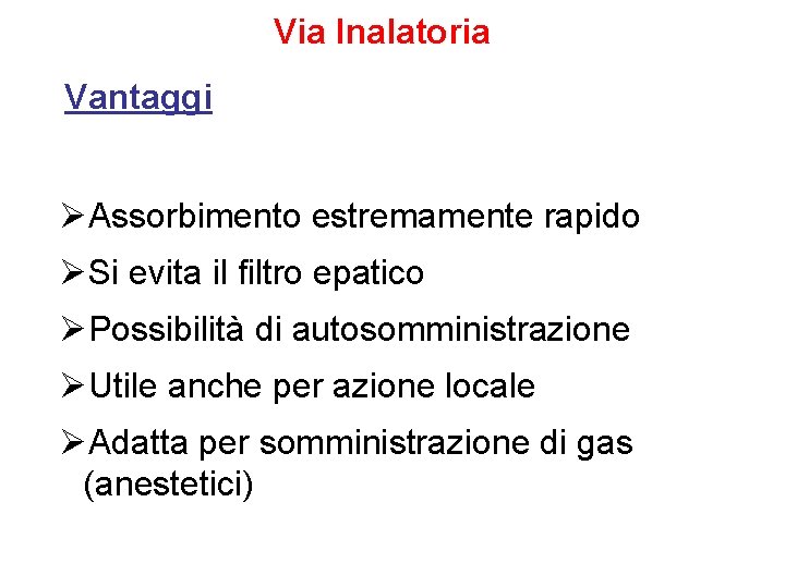 Via Inalatoria Vantaggi ØAssorbimento estremamente rapido ØSi evita il filtro epatico ØPossibilità di autosomministrazione