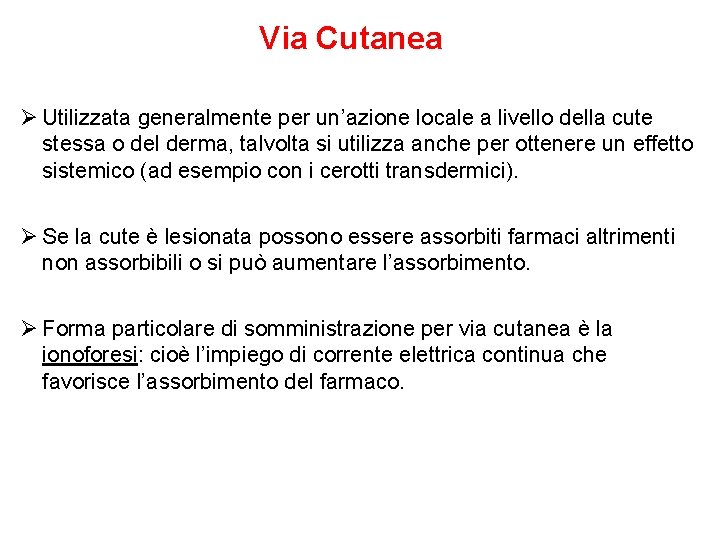 Via Cutanea Ø Utilizzata generalmente per un’azione locale a livello della cute stessa o