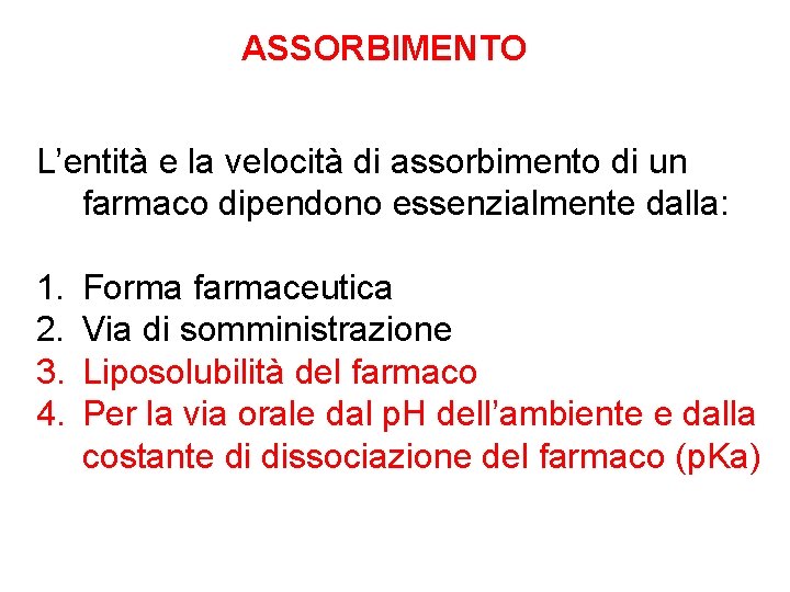 ASSORBIMENTO L’entità e la velocità di assorbimento di un farmaco dipendono essenzialmente dalla: 1.