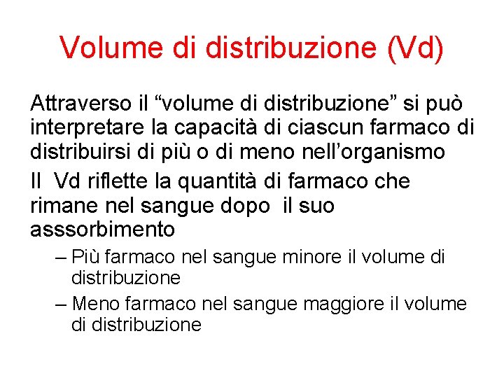 Volume di distribuzione (Vd) Attraverso il “volume di distribuzione” si può interpretare la capacità