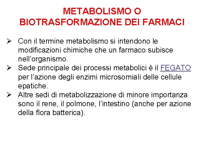 METABOLISMO O BIOTRASFORMAZIONE DEI FARMACI Ø Con il termine metabolismo si intendono le modificazioni