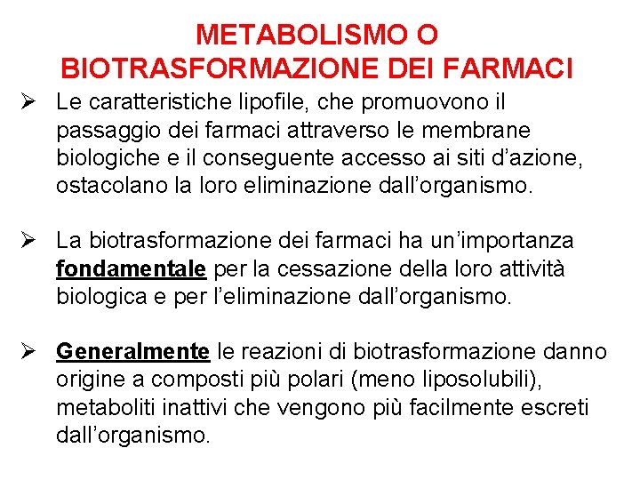 METABOLISMO O BIOTRASFORMAZIONE DEI FARMACI Ø Le caratteristiche lipofile, che promuovono il passaggio dei