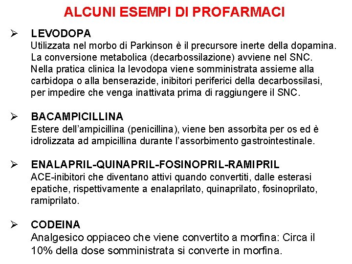 ALCUNI ESEMPI DI PROFARMACI Ø LEVODOPA Utilizzata nel morbo di Parkinson è il precursore