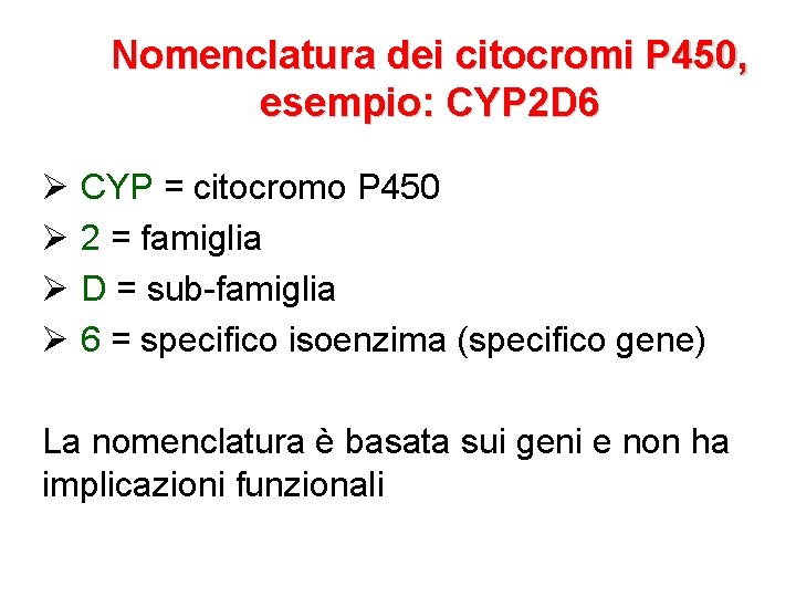 Nomenclatura dei citocromi P 450, esempio: CYP 2 D 6 Ø CYP = citocromo