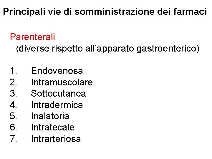 Principali vie di somministrazione dei farmaci Parenterali (diverse rispetto all’apparato gastroenterico) 1. 2. 3.
