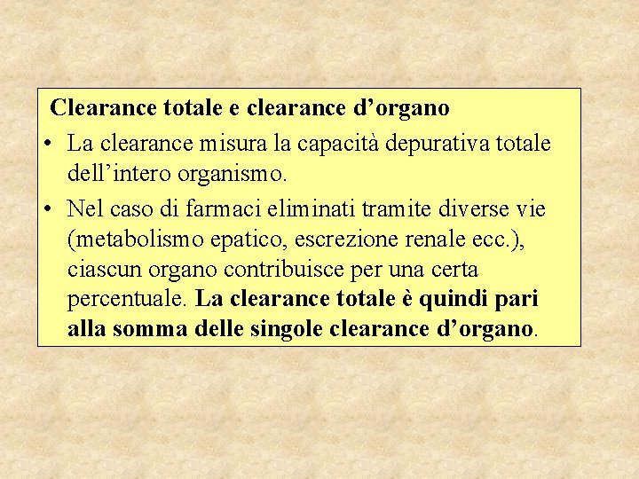 Clearance totale e clearance d’organo • La clearance misura la capacità depurativa totale dell’intero