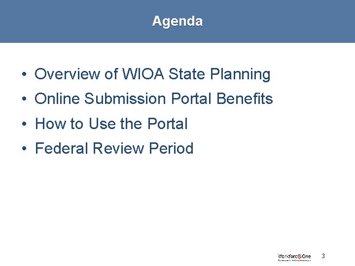 Agenda • Overview of WIOA State Planning • Online Submission Portal Benefits • How