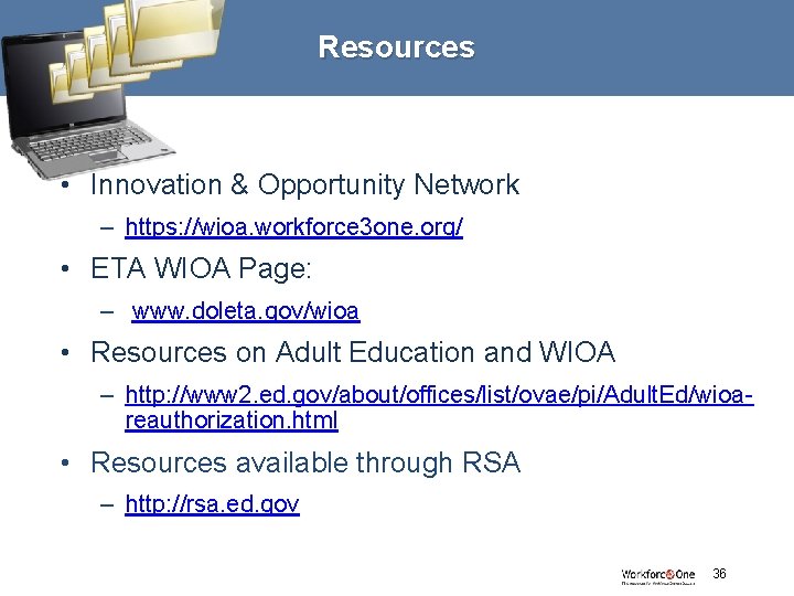 Resources • Innovation & Opportunity Network – https: //wioa. workforce 3 one. org/ •