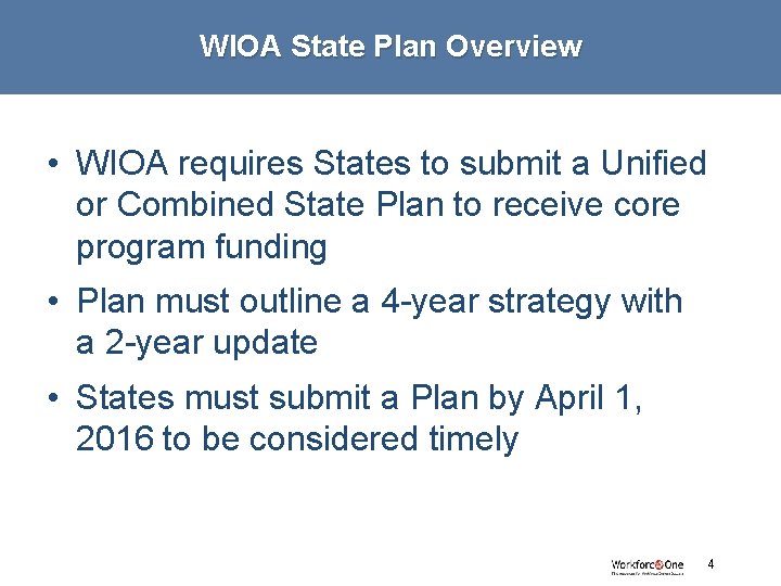 WIOA State Plan Overview • WIOA requires States to submit a Unified or Combined