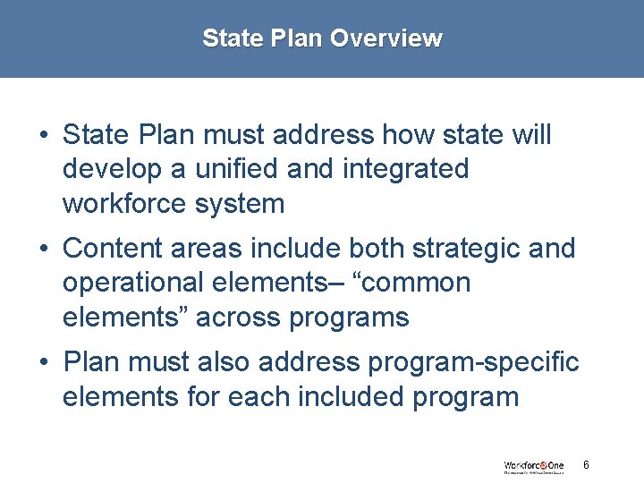 State Plan Overview • State Plan must address how state will develop a unified