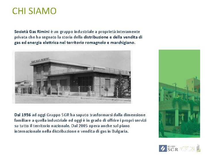 CHI SIAMO Società Gas Rimini è un gruppo industriale a proprietà interamente privata che