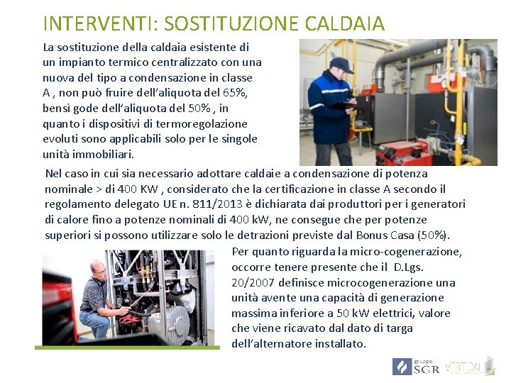 INTERVENTI: SOSTITUZIONE CALDAIA La sostituzione della caldaia esistente di un impianto termico centralizzato con