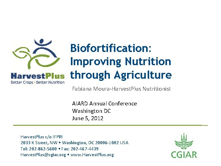 Biofortification: Improving Nutrition through Agriculture Fabiana Moura-Harvest. Plus Nutritionist AIARD Annual Conference Washington DC