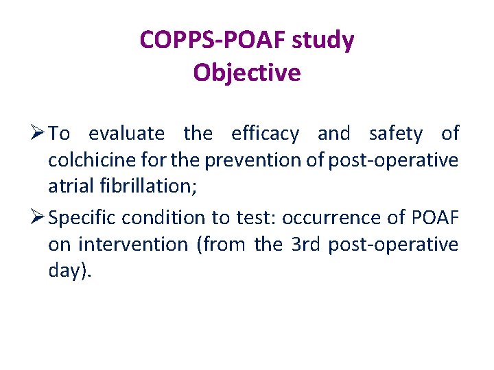 COPPS-POAF study Objective Ø To evaluate the efficacy and safety of colchicine for the