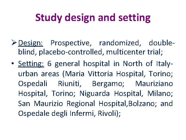 Study design and setting Ø Design: Prospective, randomized, doubleblind, placebo-controlled, multicenter trial; • Setting: