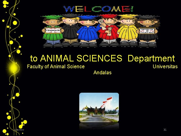 to ANIMAL SCIENCES Department Faculty of Animal Science Universitas Andalas 1/18/2022 31 