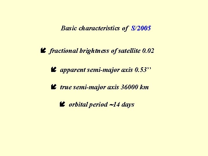Basic characteristics of S/2005 fractional brightness of satellite 0. 02 apparent semi-major axis 0.