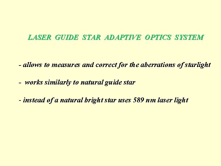 LASER GUIDE STAR ADAPTIVE OPTICS SYSTEM - allows to measures and correct for the