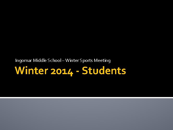 Ingomar Middle School – Winter Sports Meeting Winter 2014 - Students 