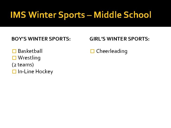 IMS Winter Sports – Middle School BOY’S WINTER SPORTS: GIRL’S WINTER SPORTS: � Basketball