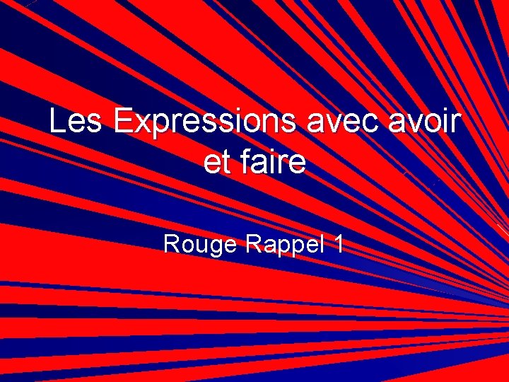Les Expressions avec avoir et faire Rouge Rappel 1 