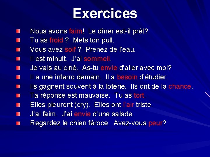 Exercices Nous avons faim! Le dîner est-il prêt? Tu as froid ? Mets ton