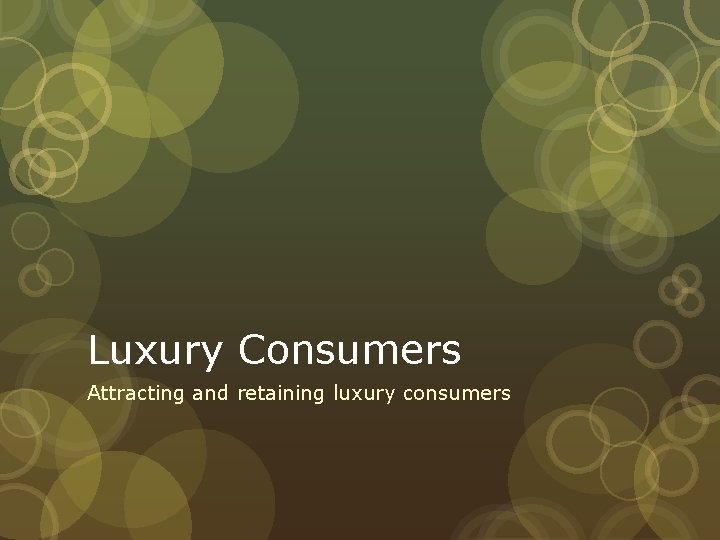 Luxury Consumers Attracting and retaining luxury consumers 