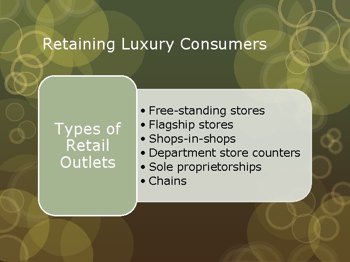 Retaining Luxury Consumers Types of Retail Outlets • Free-standing stores • Flagship stores •