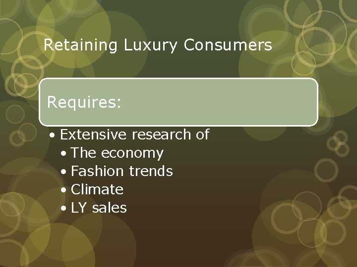 Retaining Luxury Consumers Requires: • Extensive research of • The economy • Fashion trends