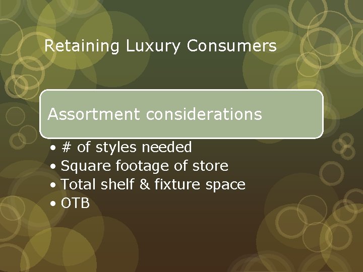 Retaining Luxury Consumers Assortment considerations • # of styles needed • Square footage of