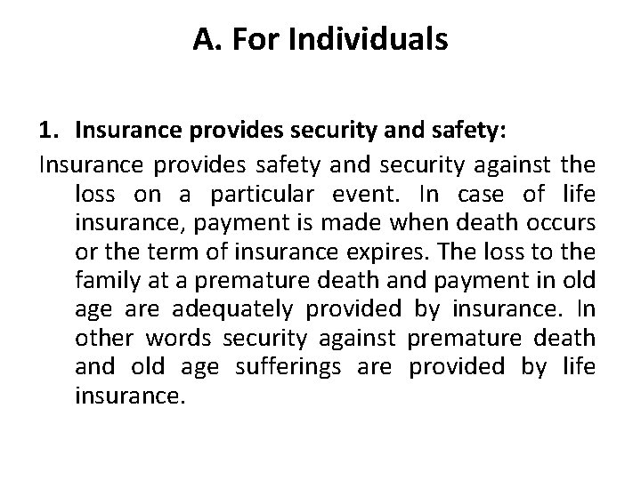 A. For Individuals 1. Insurance provides security and safety: Insurance provides safety and security