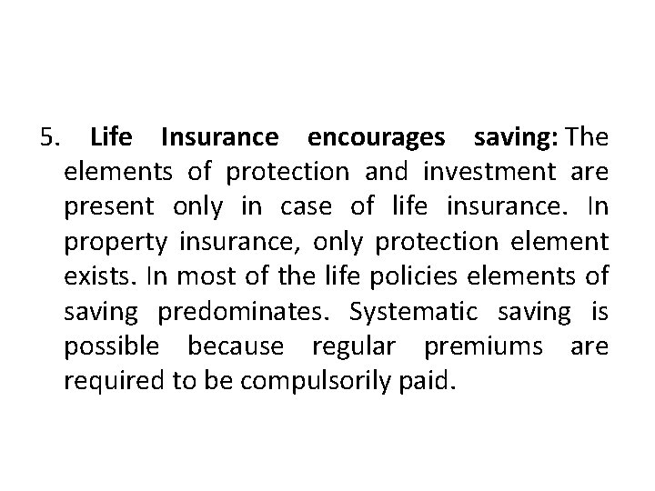 5. Life Insurance encourages saving: The elements of protection and investment are present only