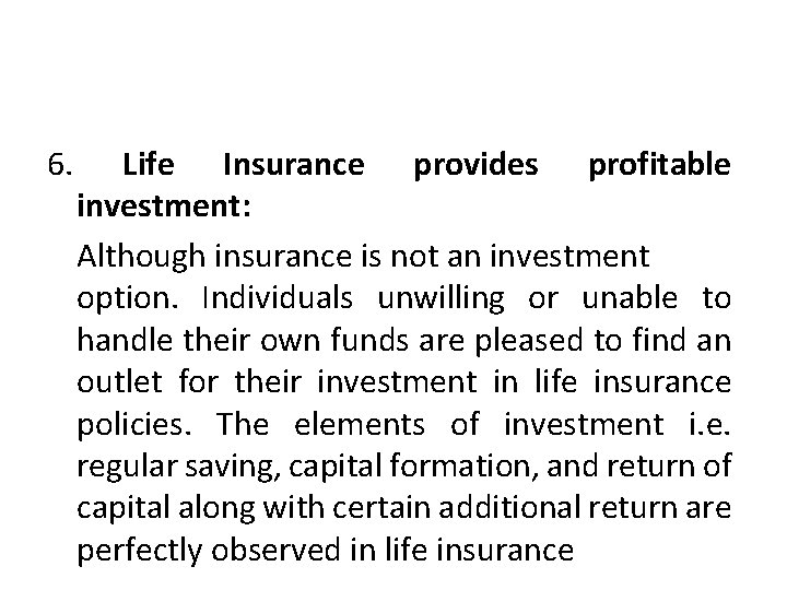 6. Life Insurance provides profitable investment: Although insurance is not an investment option. Individuals