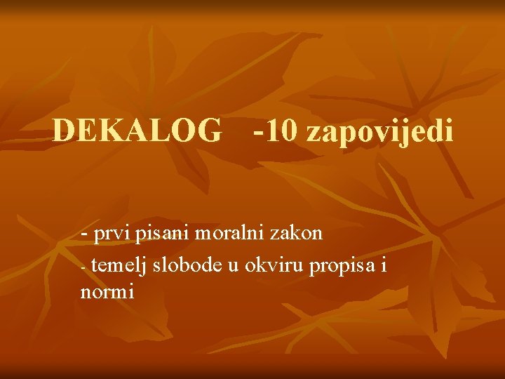 DEKALOG -10 zapovijedi - prvi pisani moralni zakon - temelj slobode u okviru propisa