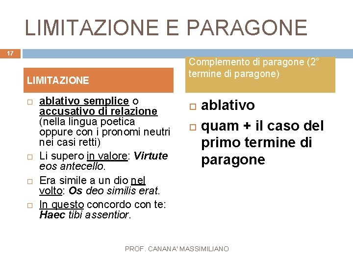 LIMITAZIONE E PARAGONE 17 Complemento di paragone (2° termine di paragone) LIMITAZIONE ablativo semplice